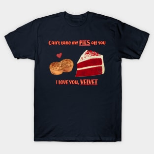 Desserts - cant take my PIES off you T-Shirt